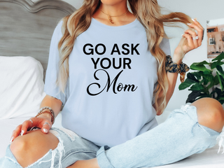 Go Ask Your Mom Tee
