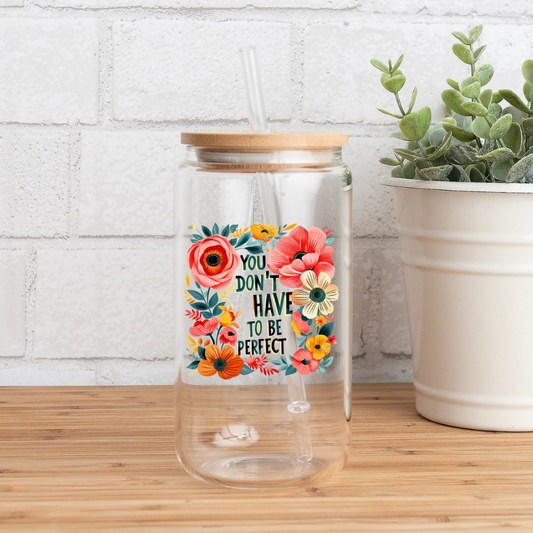 You Dont Have to Be Perfect | Sipper Glass, 16 oz