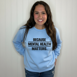 Because Mental Health Matters Sweatshirt