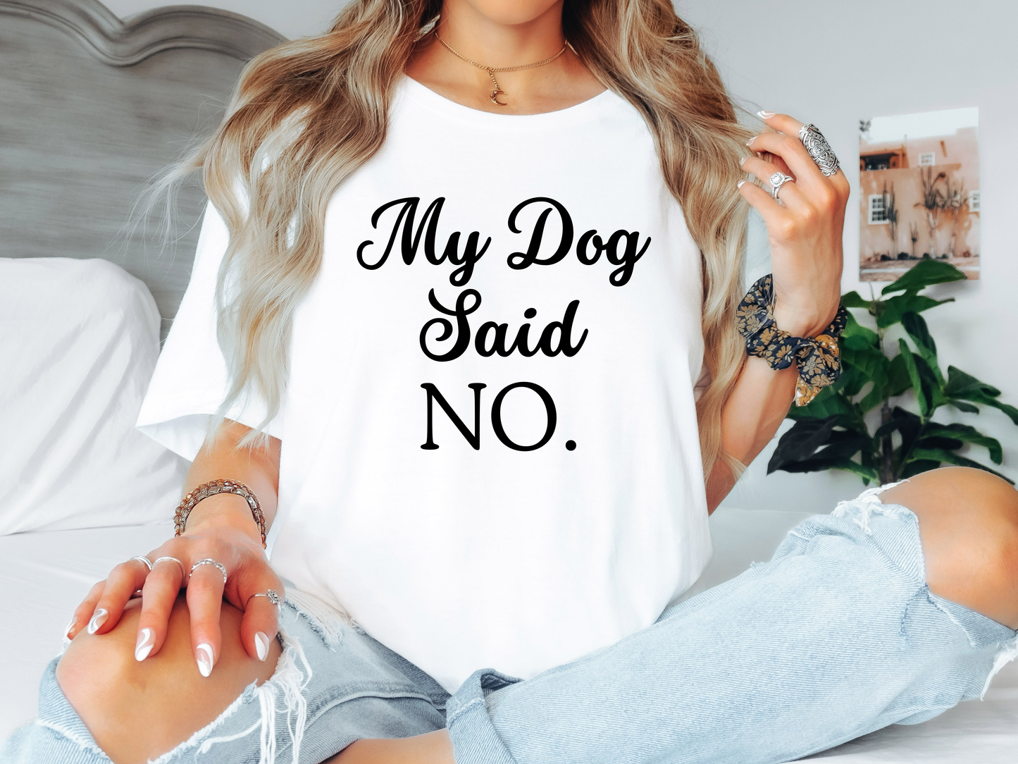 My Dog Said No Tee