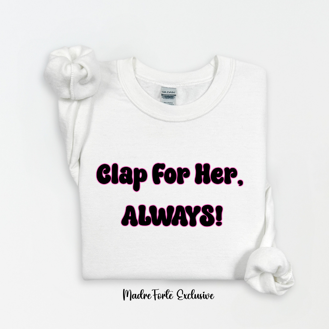 Clap For Her Always Sweatshirt