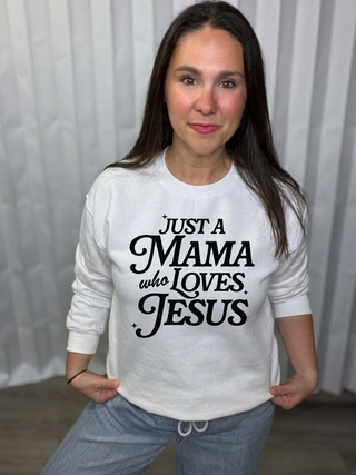 Just a Mama Who Loves Jesus Sweatshirt