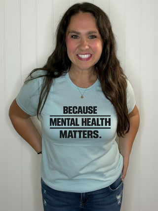 Because Mental Health Matters T-Shirt