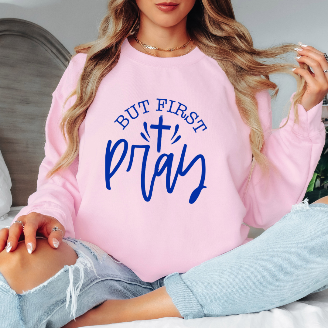 But First Pray Sweatshirt