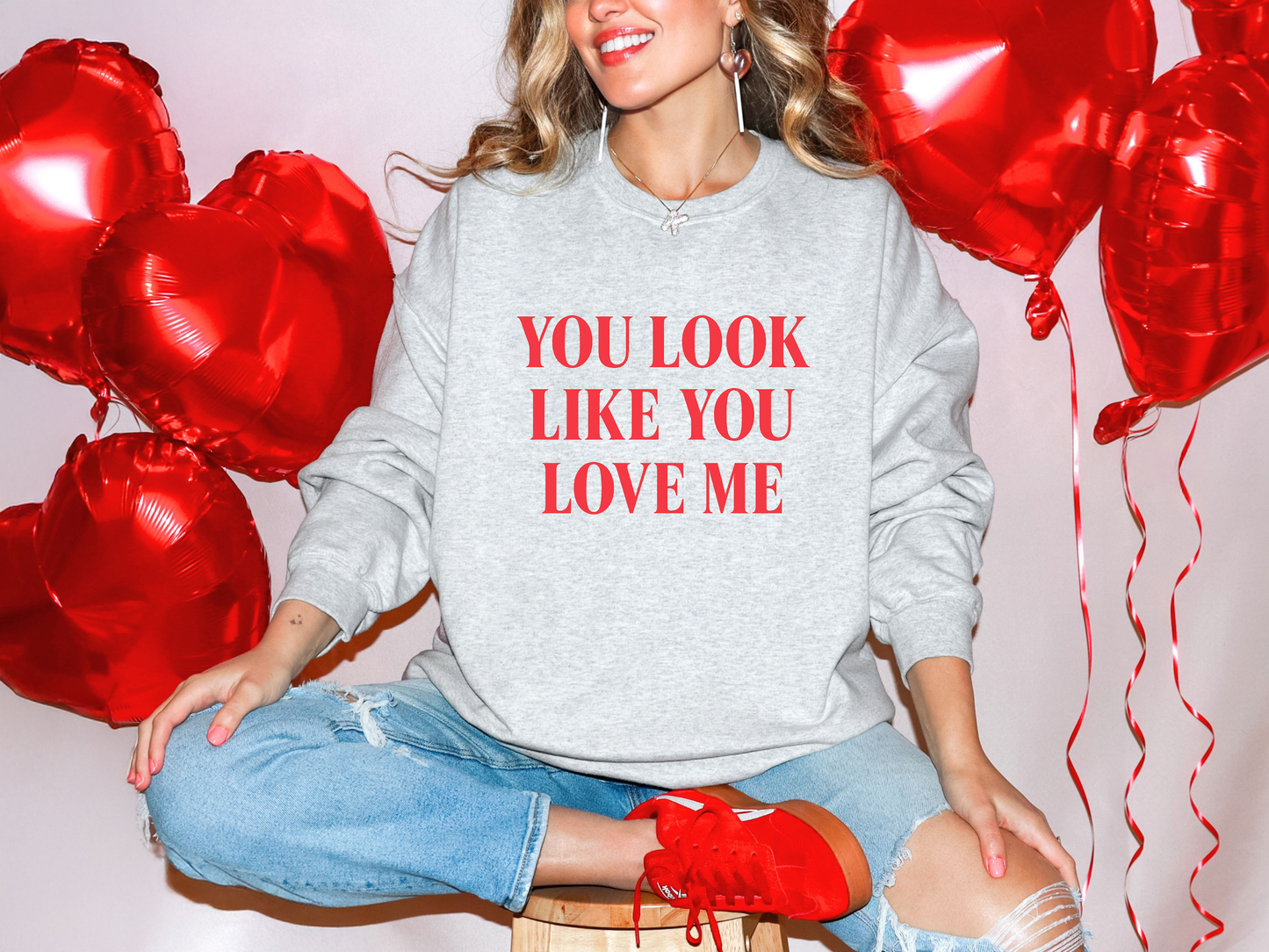 You Look Like You Love Me Sweatshirt