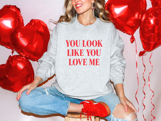 You Look Like You Love Me Sweatshirt