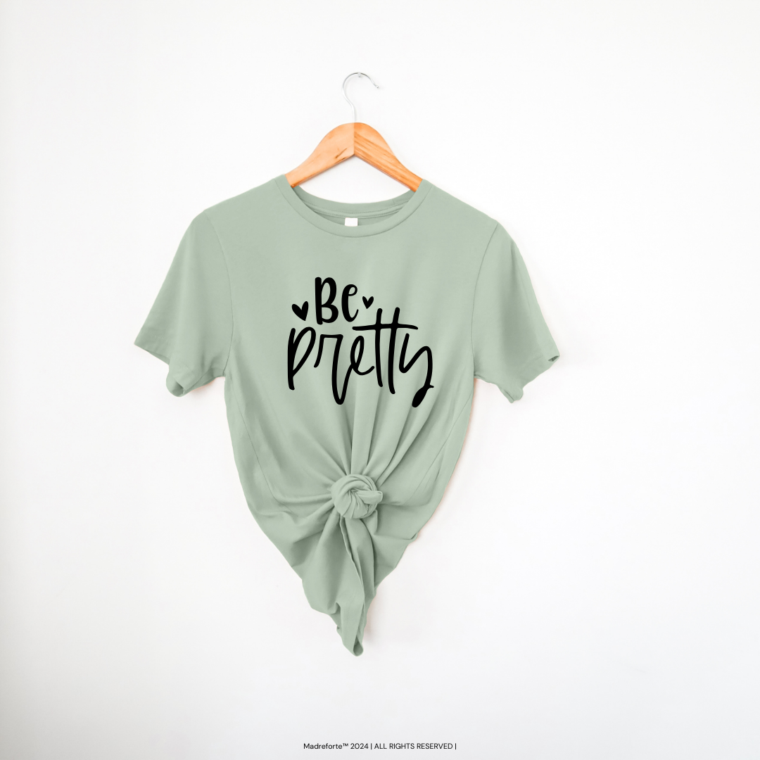 Be Pretty | T-Shirt