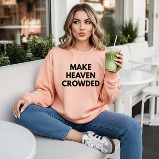 Make Heaven Crowded  Sweatshirt