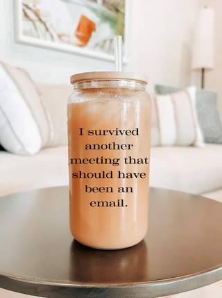 I Survived Another Meeting That Should Have Been an Email" Glass Can Tumbler