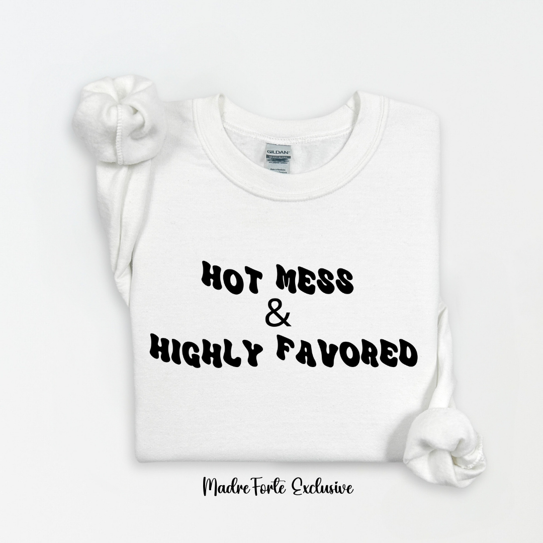 Hot Mess & Highly Favored Sweatshirt