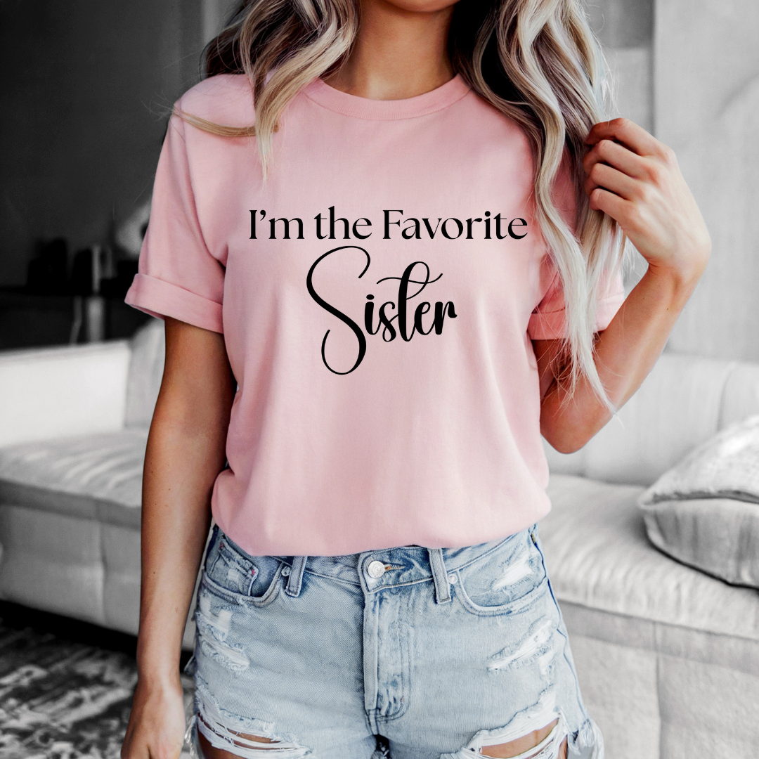 I'm the favorite sister Tee