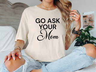 Go Ask Your Mom Tee