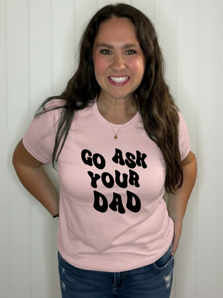 Go Ask Your Dad Tee