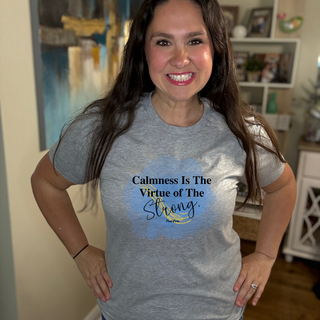 Calmness is the virtue of the Strong Tee