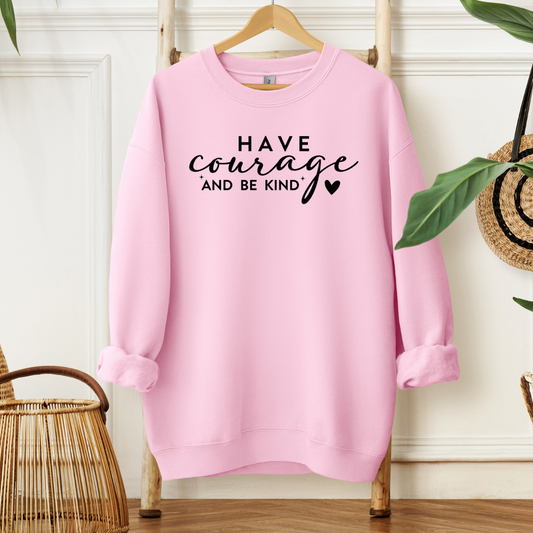 Have Courage | Sweatshirt or Hoodie