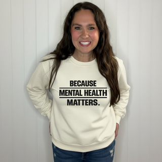 Because Mental Health Matters Sweatshirt