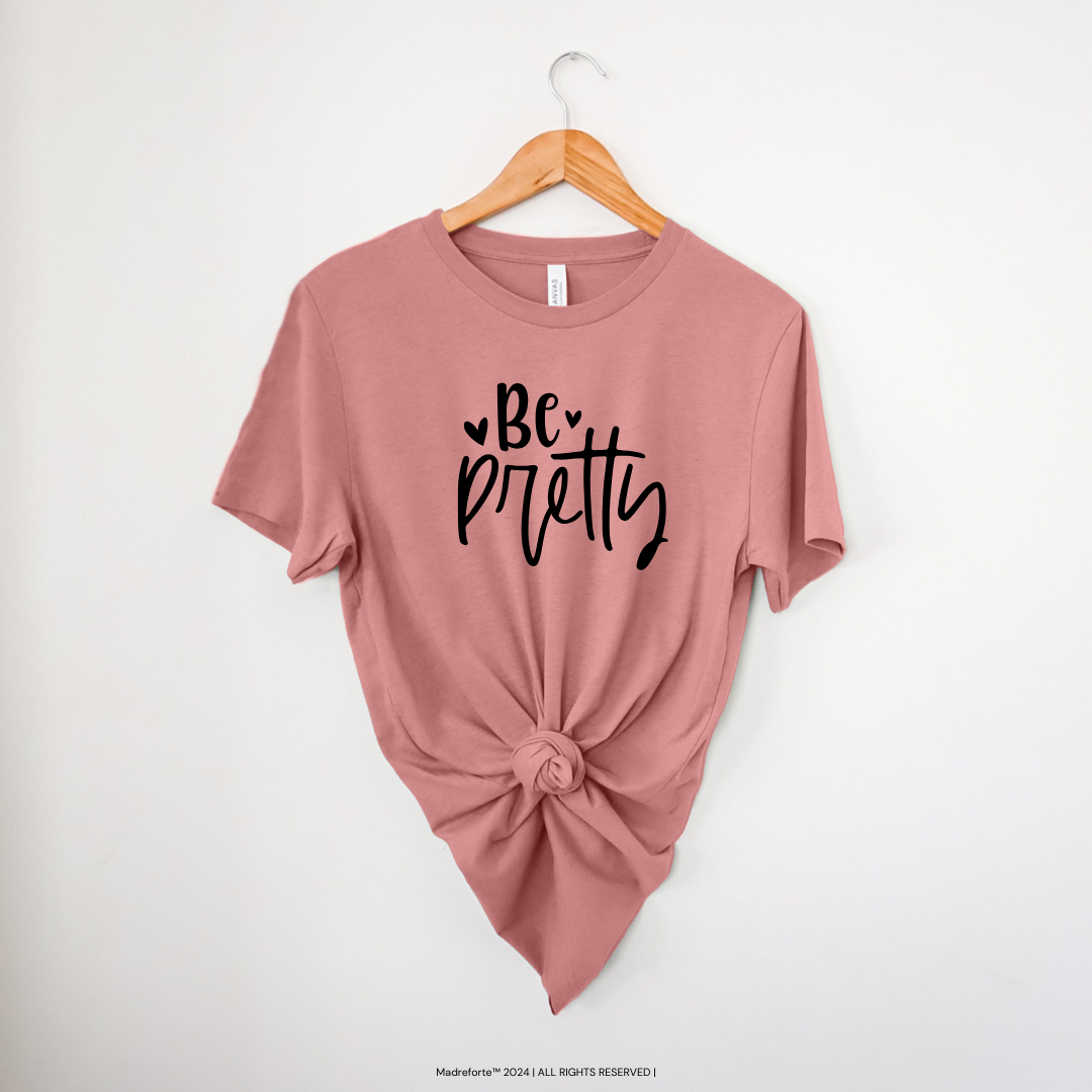 Be Pretty | T-Shirt