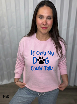 If Only My Dog Could Talk Sweatshirt