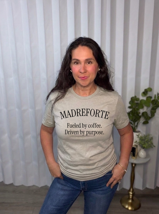 MadreForte Fueled by Coffee. Driven by Purpose. Tee