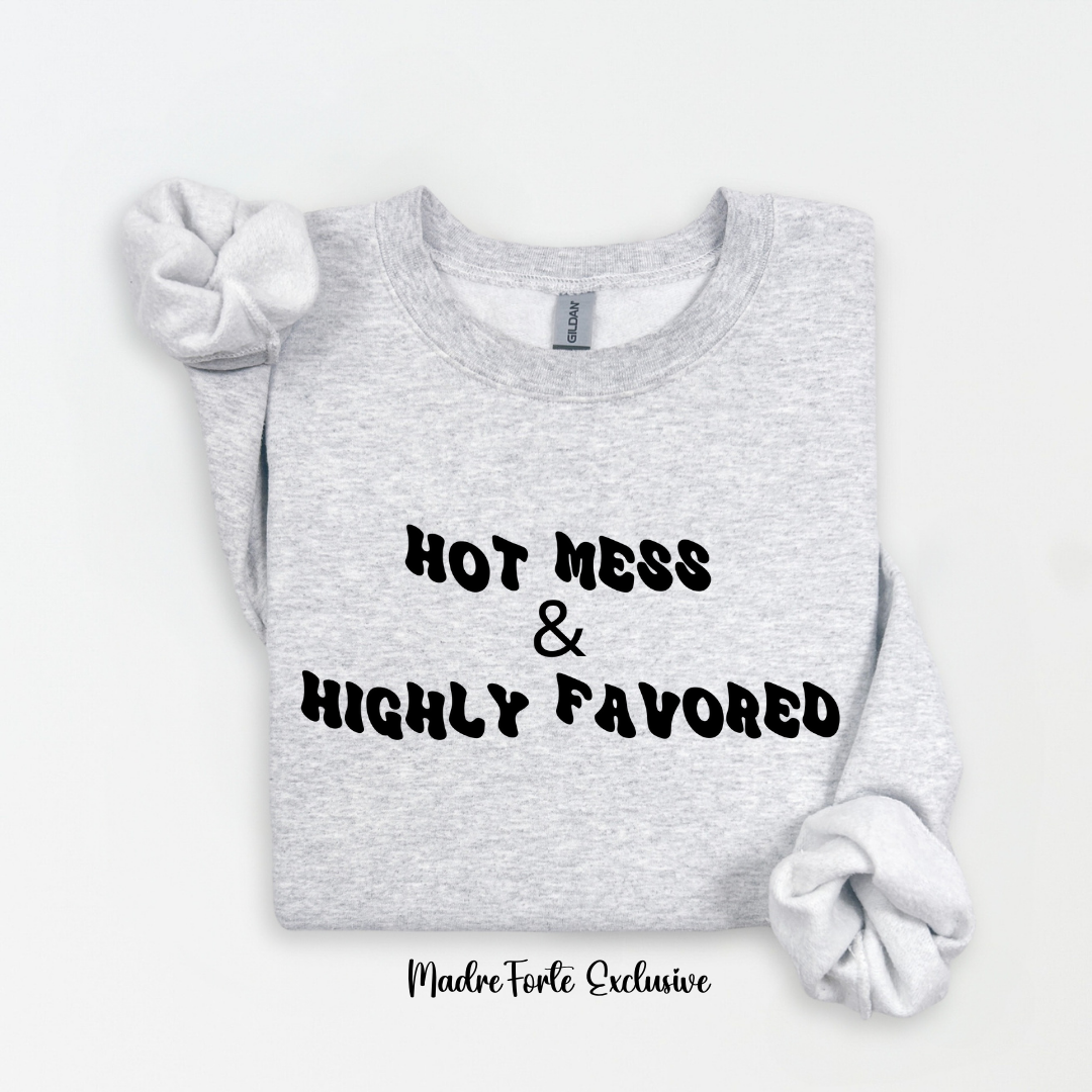Hot Mess & Highly Favored Sweatshirt