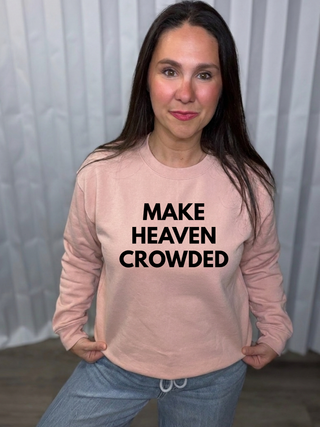 Make Heaven Crowded Sweatshirt