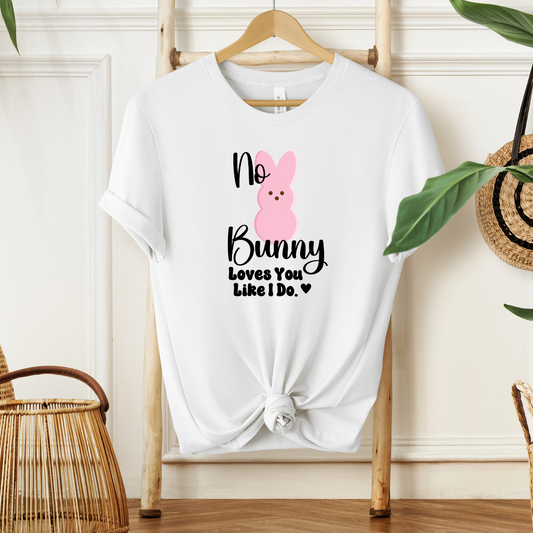 No Bunny Loves You Like I do| T-Shirt or Sweatshirt MadreForte LLC