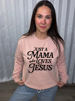 Just a Mama Who Loves Jesus Sweatshirt
