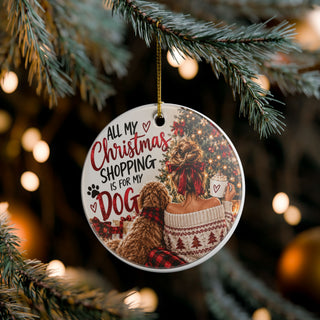 All My Christmas Shopping Is for My Dog Ceramic Ornament