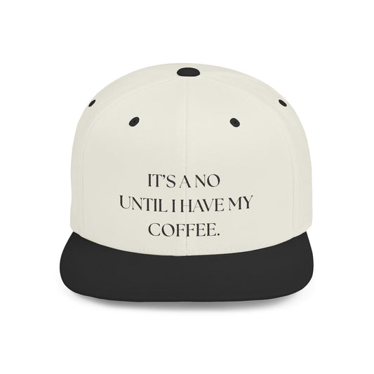 It's a No until I have my coffee Snapback Hat embroidered