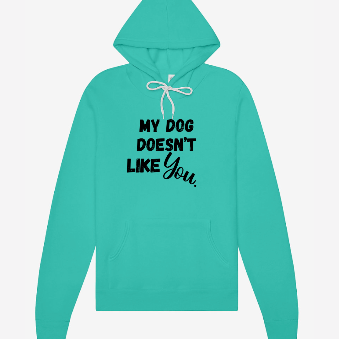 My Dog Doesn't Like You | Hoodie MadreForte LLC