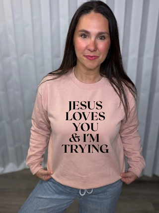 Jesus Loves You & I'm Trying Sweatshirt