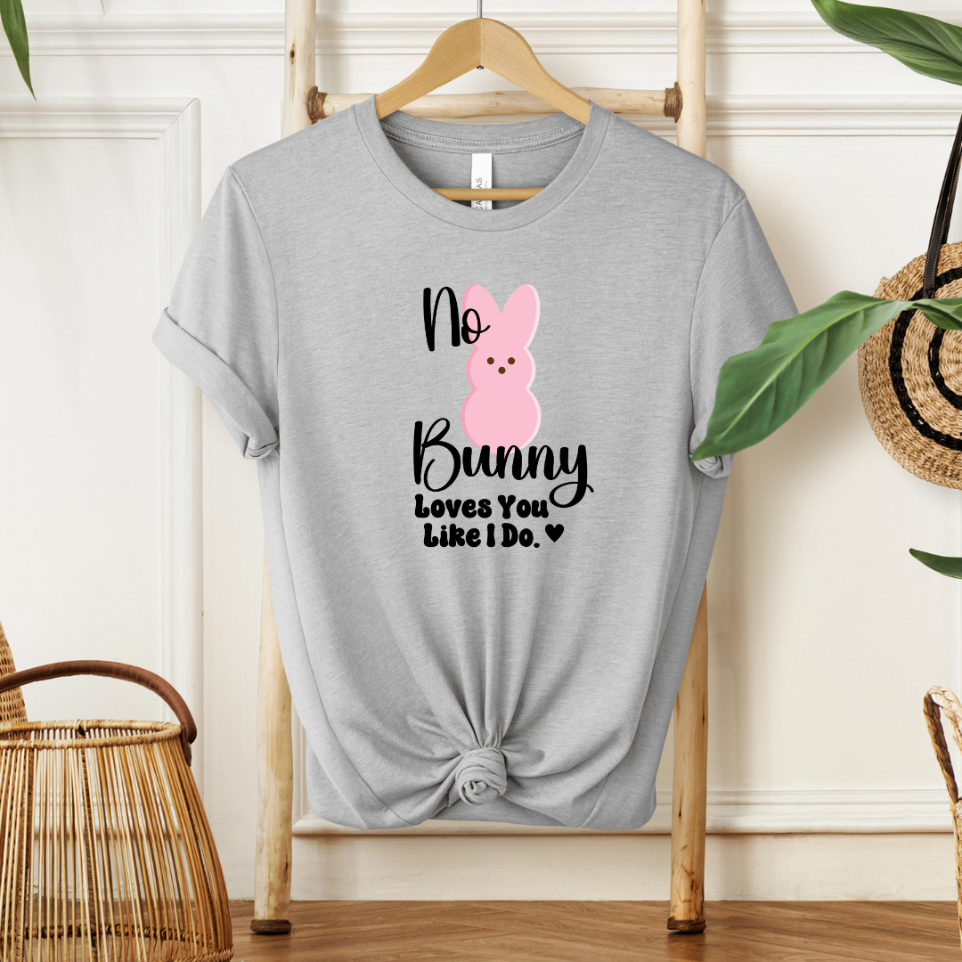 No Bunny Loves You Like I do| T-Shirt or Sweatshirt MadreForte LLC