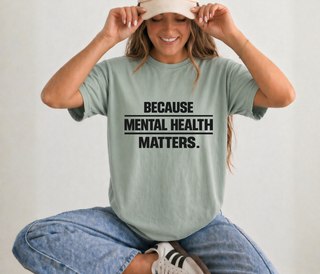 Because Mental Health Matters Comfort Colors Tee
