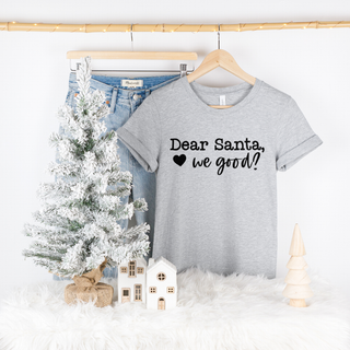 Dear Santa We good?  Graphic Tee