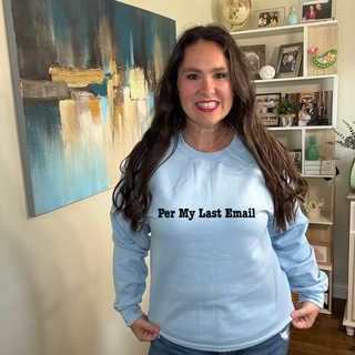 Per My Last Email Sweatshirt