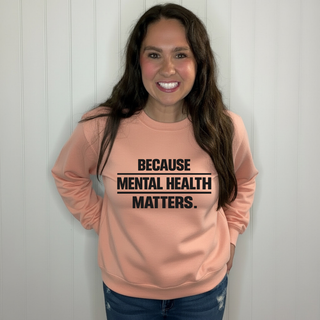 Because Mental Health Matters Sweatshirt