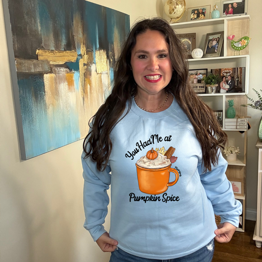 Had me at Pumpkin Spice Sweatshirt