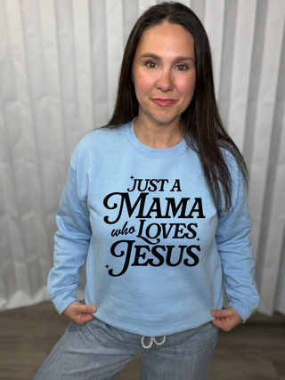 Just a Mama Who Loves Jesus Sweatshirt