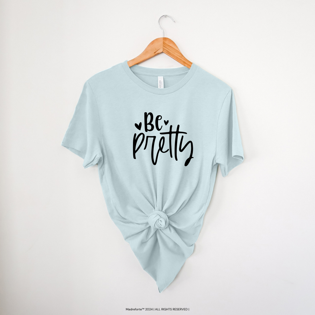 Be Pretty | T-Shirt