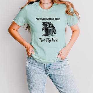 Not My Dumpster Not My Fire Tee