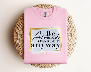 Be Afraid Do it Anyways| Sweatshirt