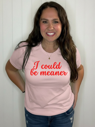 I could be Meaner Tee