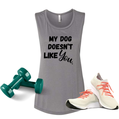 My Dog Doesn't like you| Bella Muscle Tank MadreForte LLC