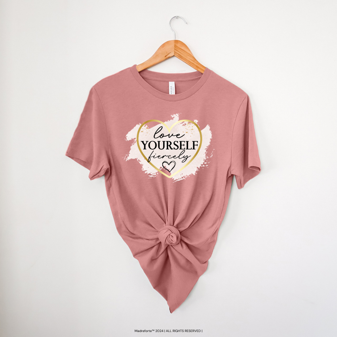 Love Yourself Fiercely | T-Shirt MadreForte LLC