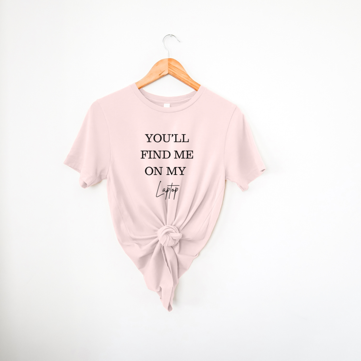 You'll Find Me On My Laptop | T-Shirt MadreForte LLC