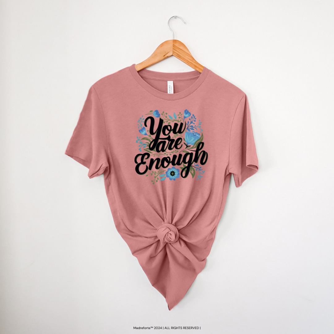 You are Enough | T-Shirt MadreForte LLC