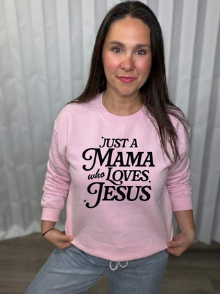 Just a Mama Who Loves Jesus Sweatshirt