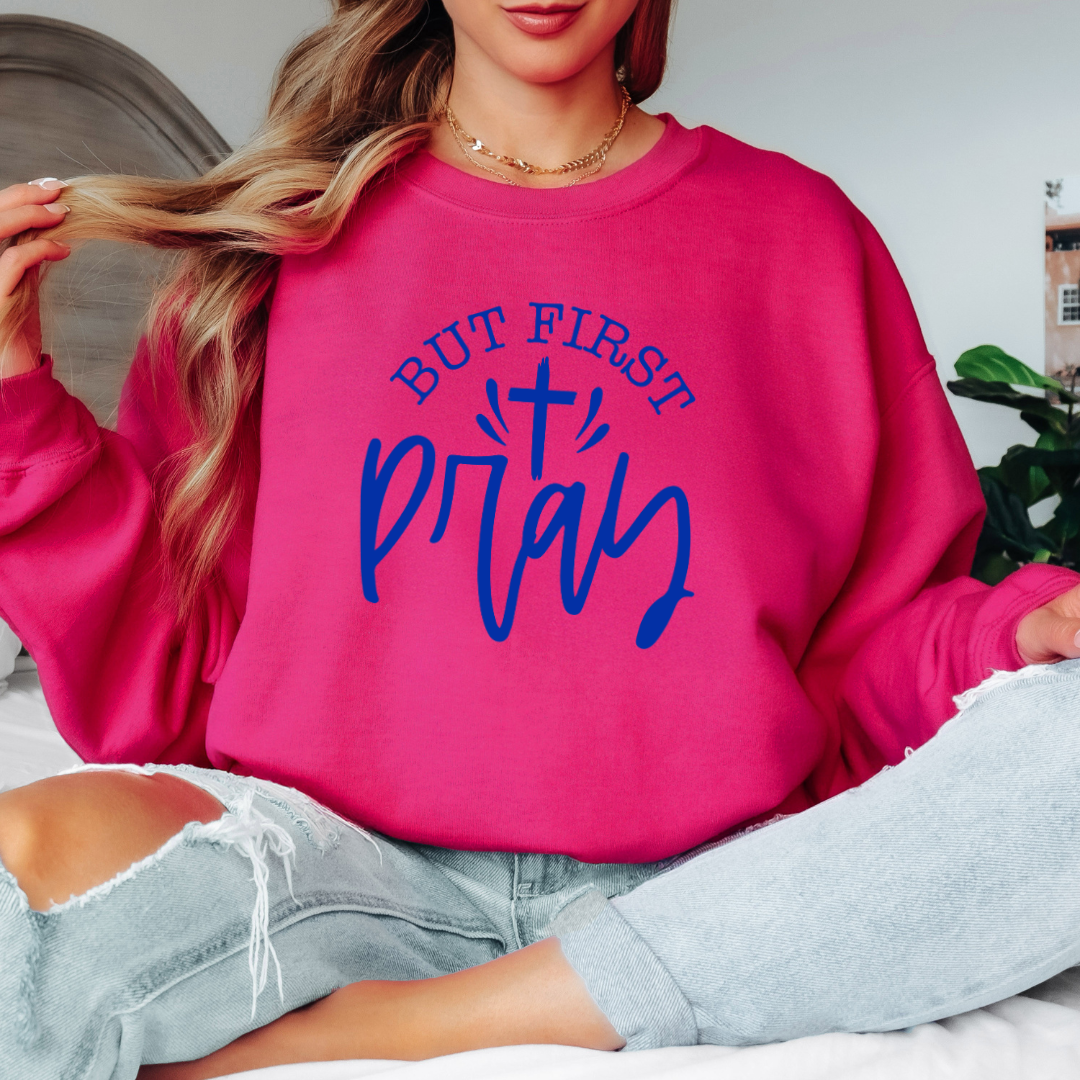 But First Pray Sweatshirt