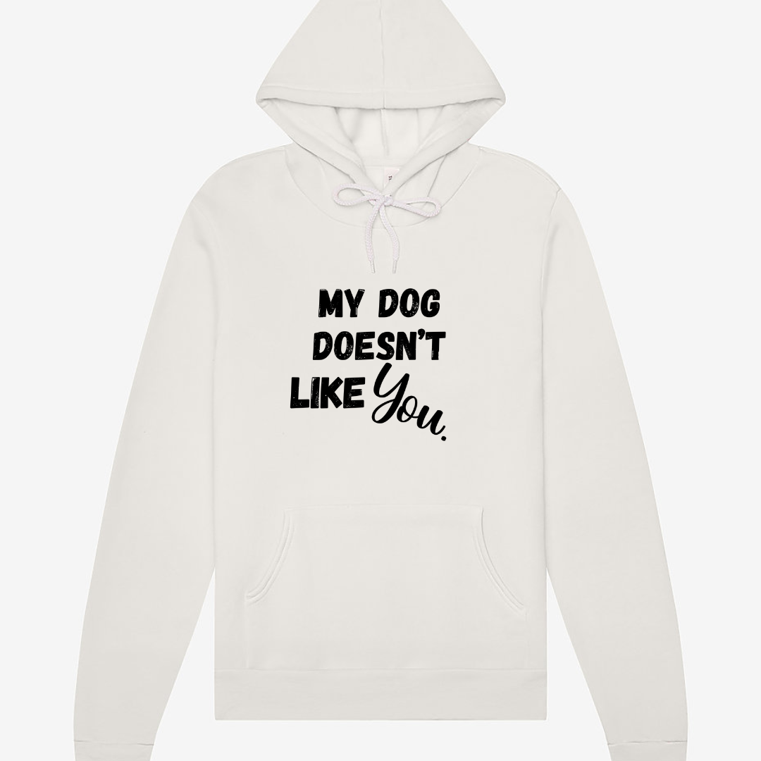 My Dog Doesn't Like You | Hoodie MadreForte LLC