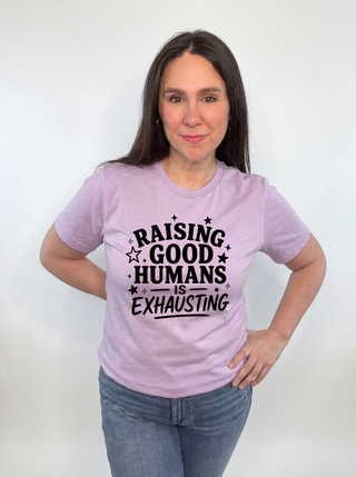 Raising Good Humans is Exhausting Tee